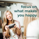 Focus On What Makes You Happy