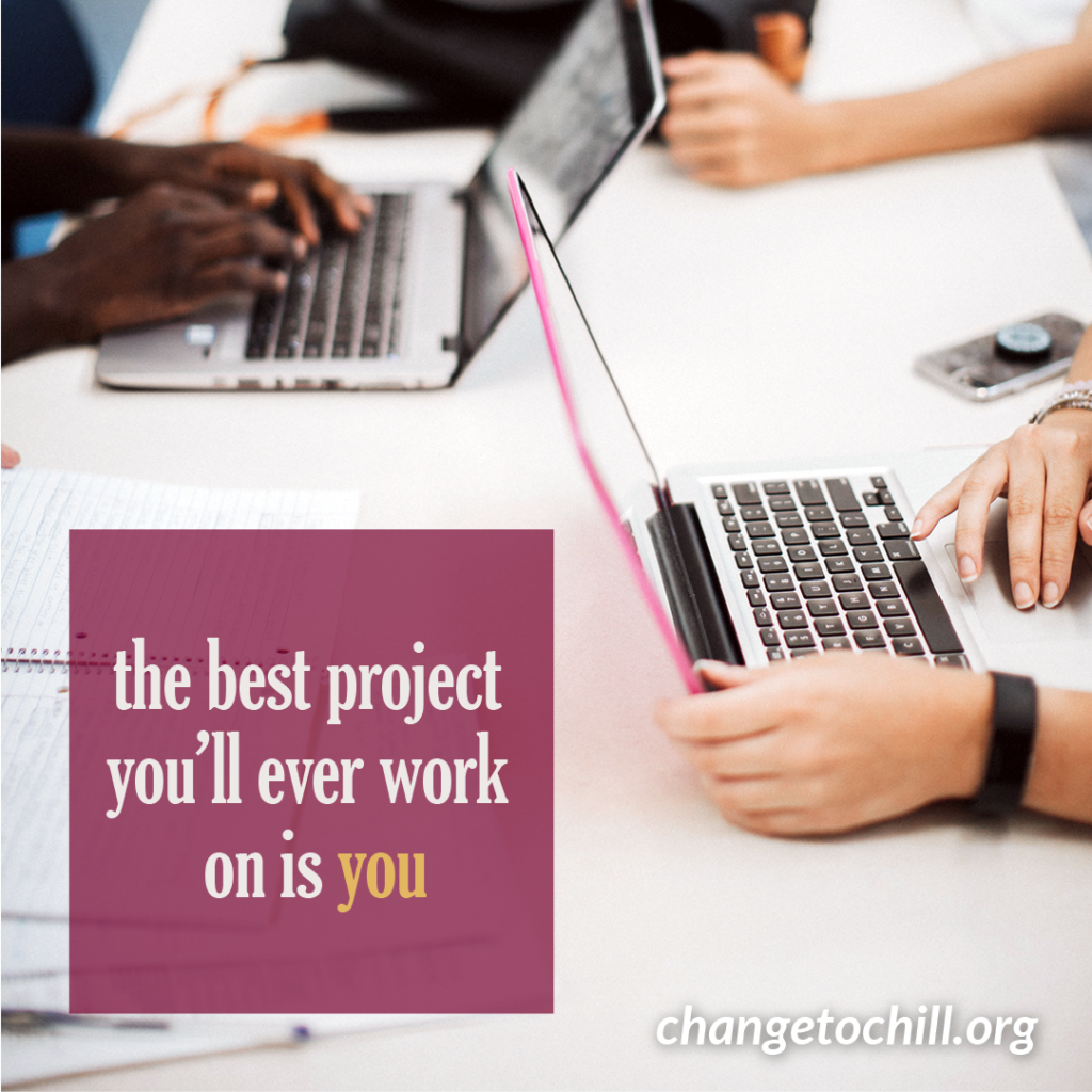 The Best Project You'll Ever Work on is You