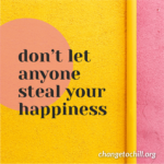 Don’t Let Anyone Steal Your Happiness
