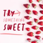 Try Something Sweet